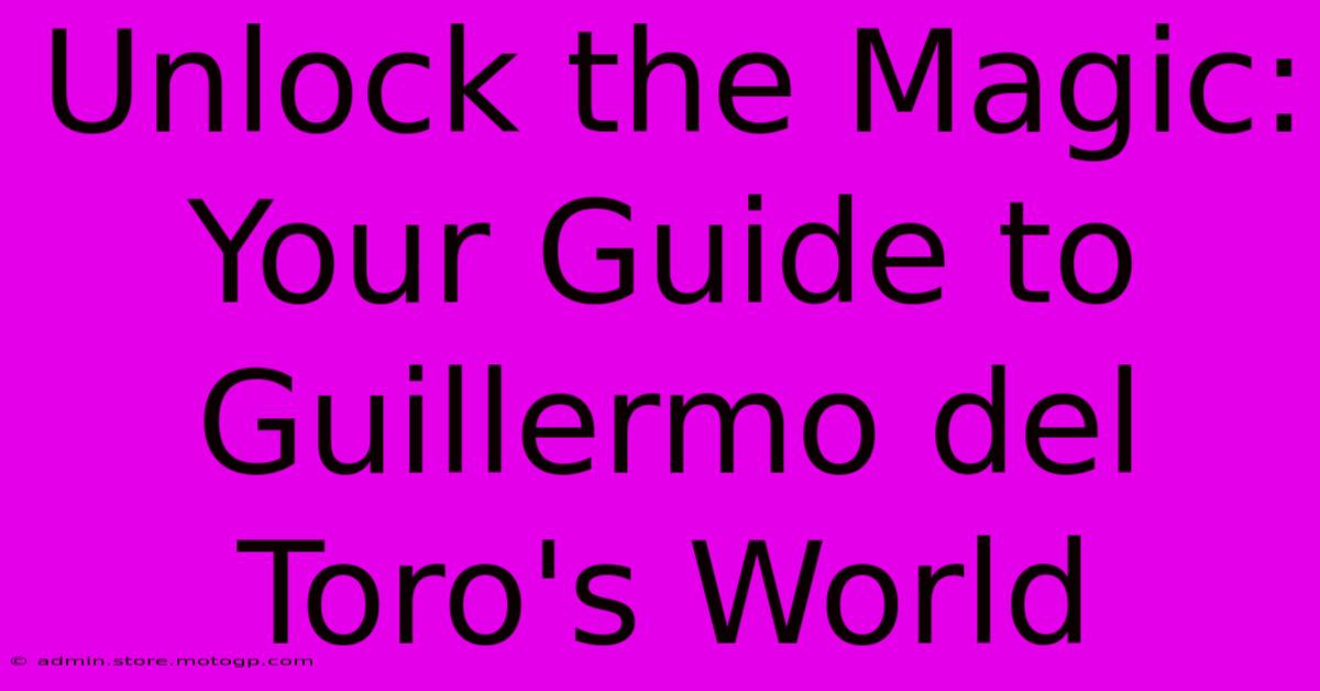 Unlock The Magic: Your Guide To Guillermo Del Toro's World