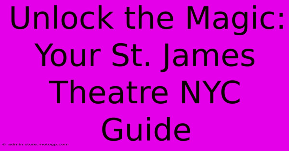 Unlock The Magic: Your St. James Theatre NYC Guide