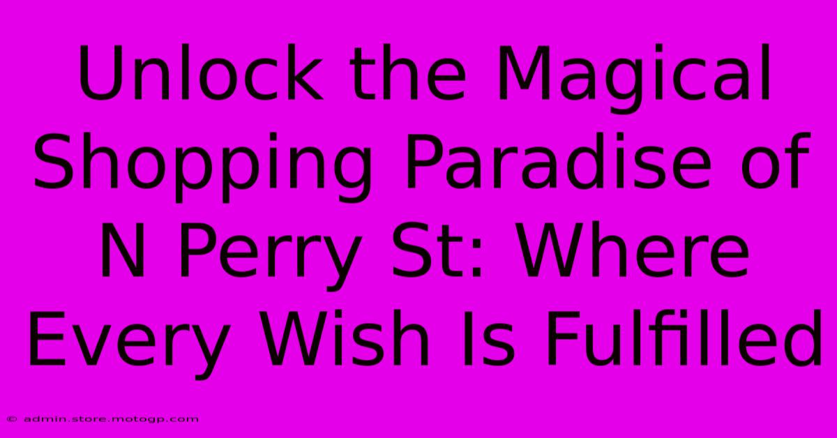 Unlock The Magical Shopping Paradise Of N Perry St: Where Every Wish Is Fulfilled