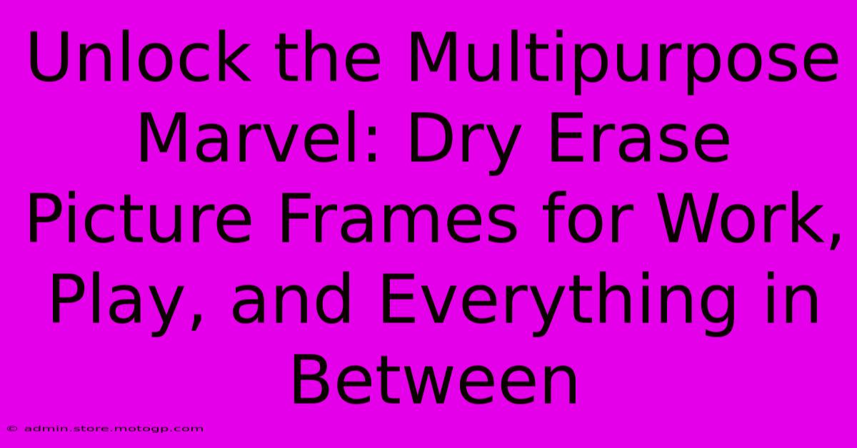 Unlock The Multipurpose Marvel: Dry Erase Picture Frames For Work, Play, And Everything In Between