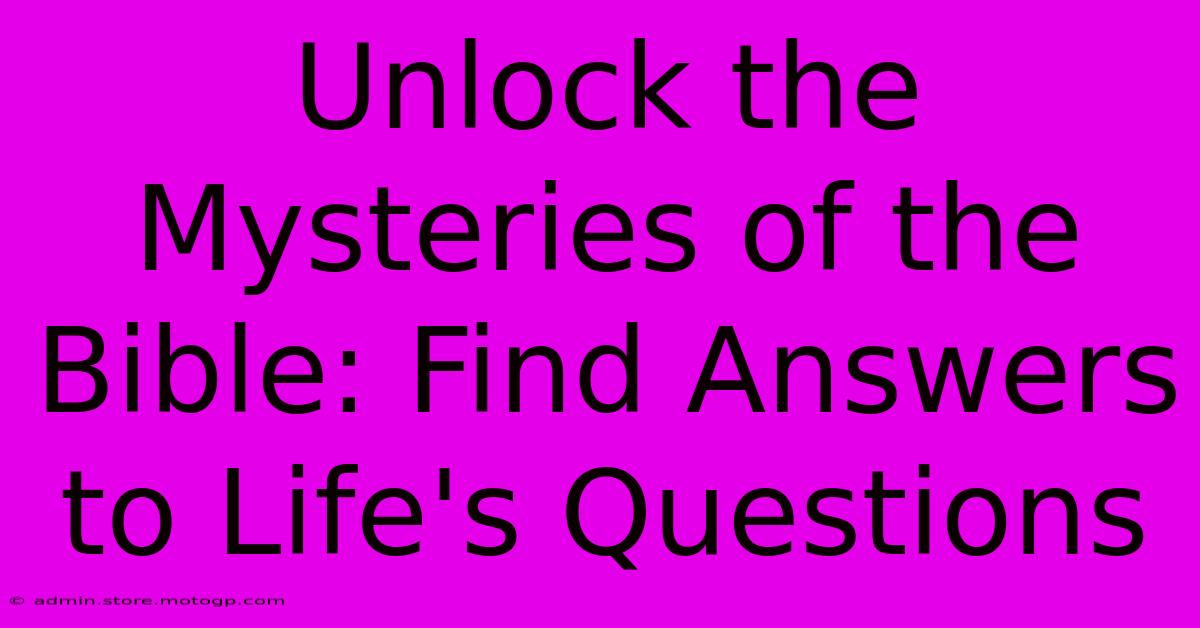 Unlock The Mysteries Of The Bible: Find Answers To Life's Questions