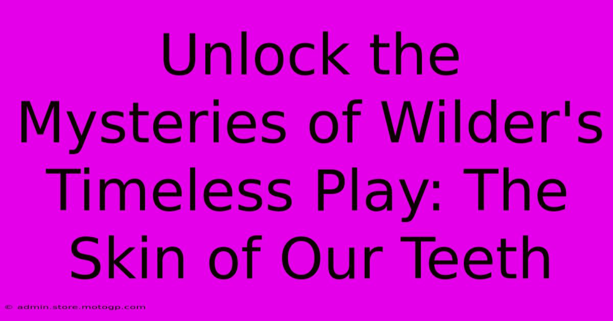 Unlock The Mysteries Of Wilder's Timeless Play: The Skin Of Our Teeth