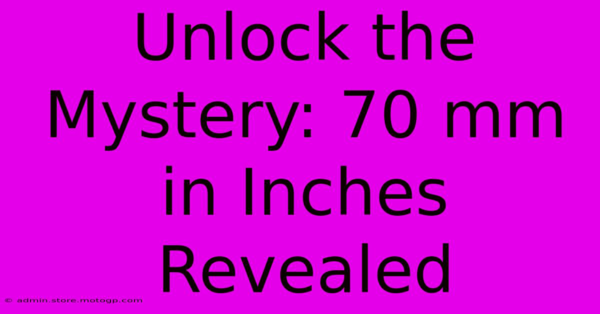 Unlock The Mystery: 70 Mm In Inches Revealed