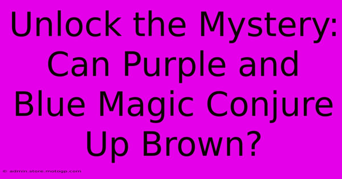 Unlock The Mystery: Can Purple And Blue Magic Conjure Up Brown?