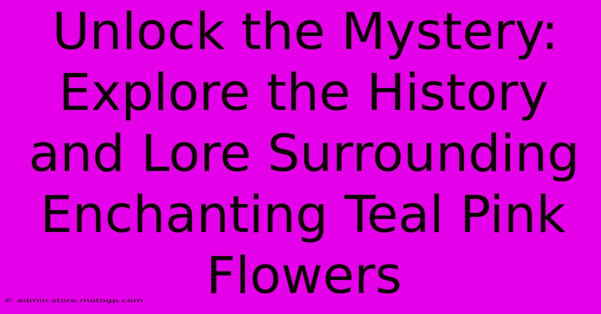 Unlock The Mystery: Explore The History And Lore Surrounding Enchanting Teal Pink Flowers