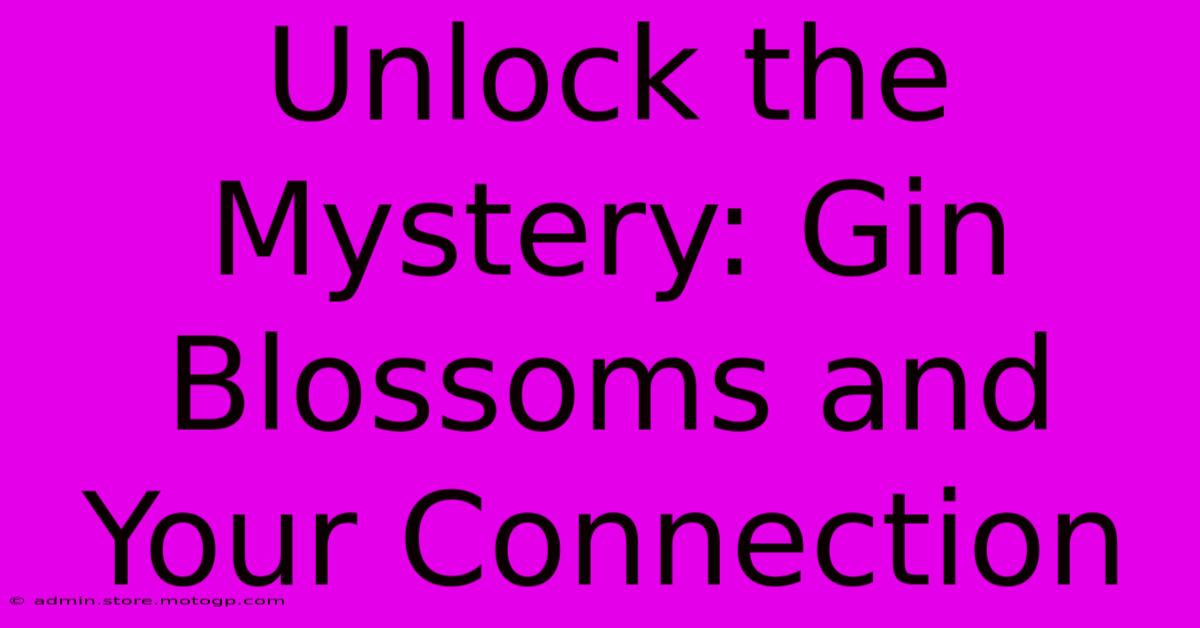 Unlock The Mystery: Gin Blossoms And Your Connection