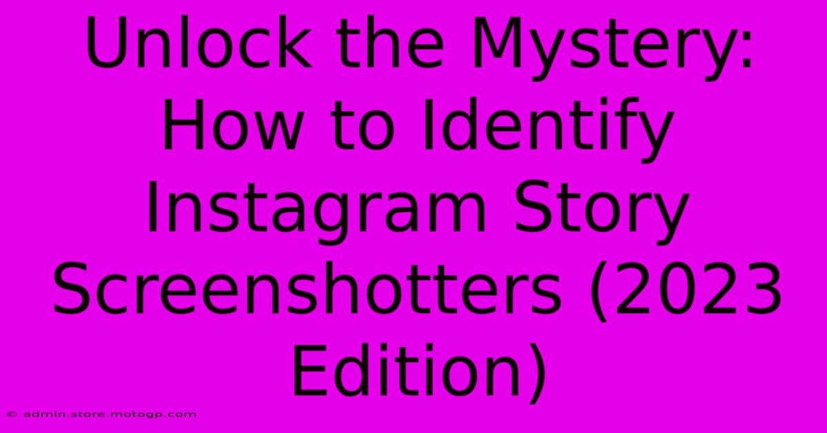 Unlock The Mystery: How To Identify Instagram Story Screenshotters (2023 Edition)