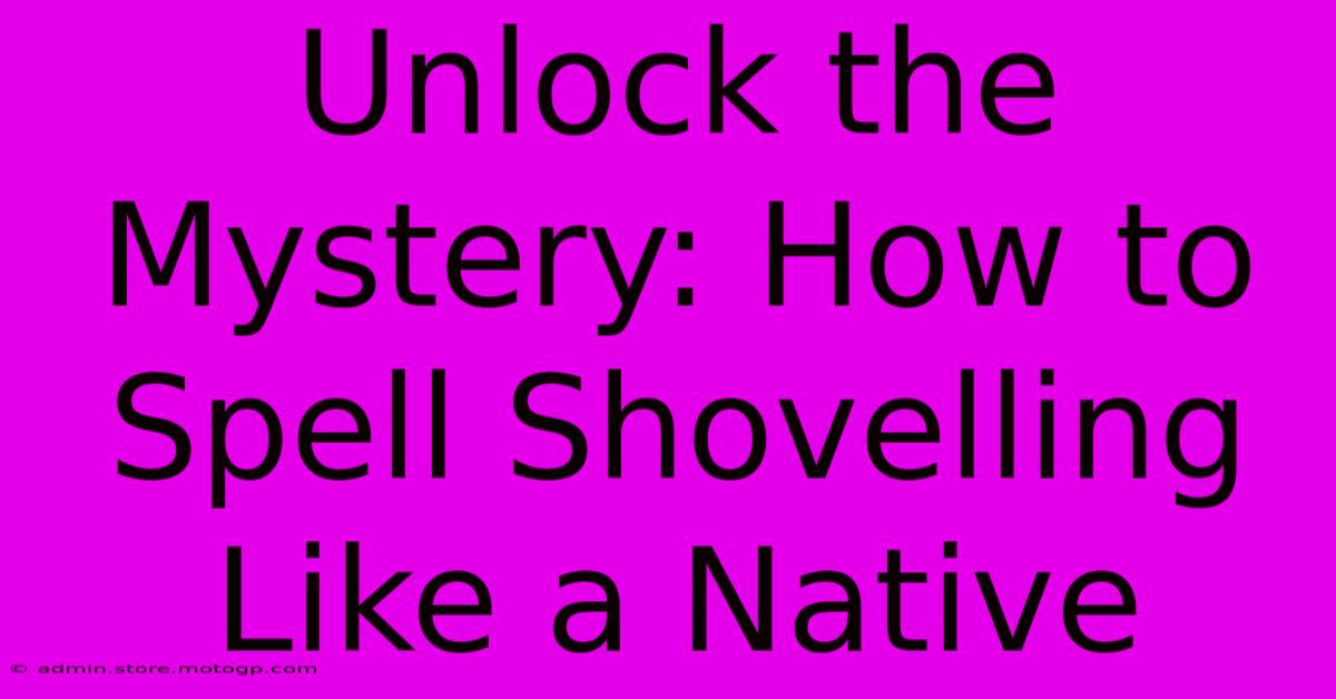 Unlock The Mystery: How To Spell Shovelling Like A Native