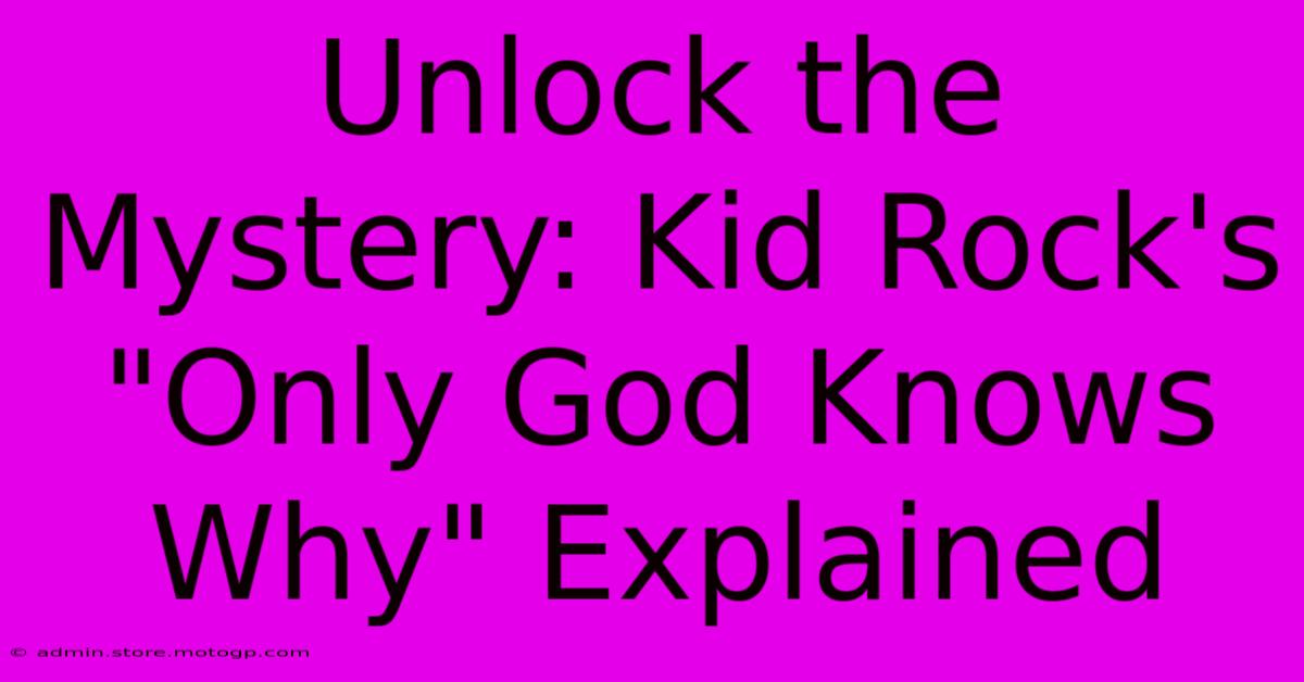 Unlock The Mystery: Kid Rock's 