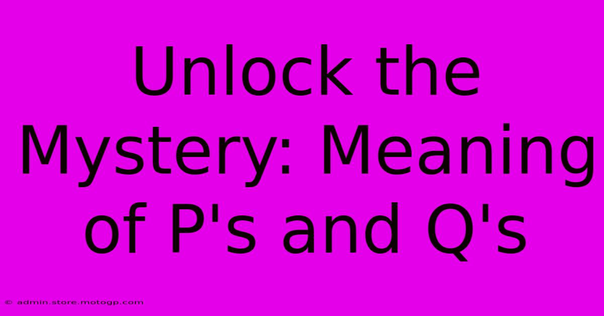 Unlock The Mystery: Meaning Of P's And Q's