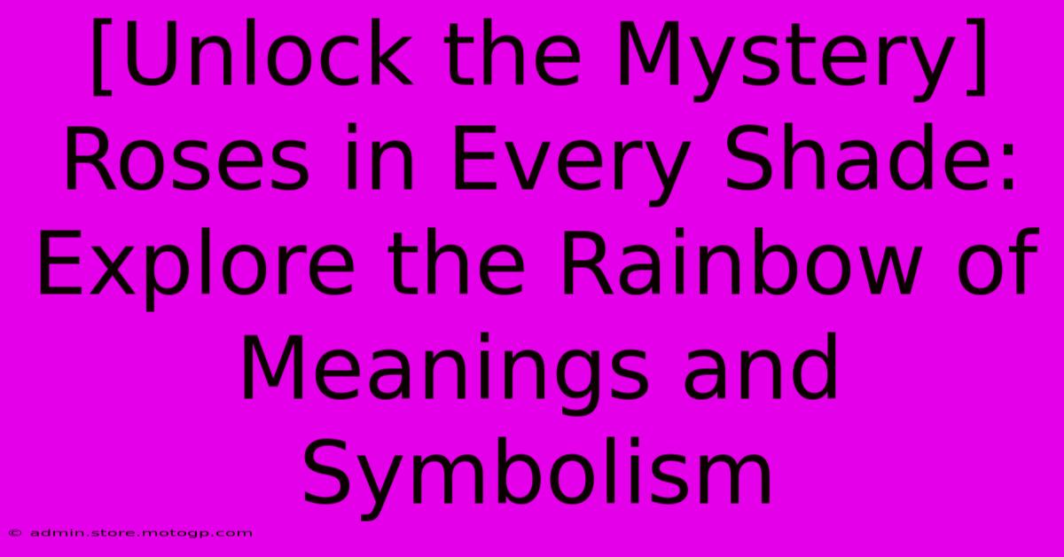 [Unlock The Mystery] Roses In Every Shade: Explore The Rainbow Of Meanings And Symbolism