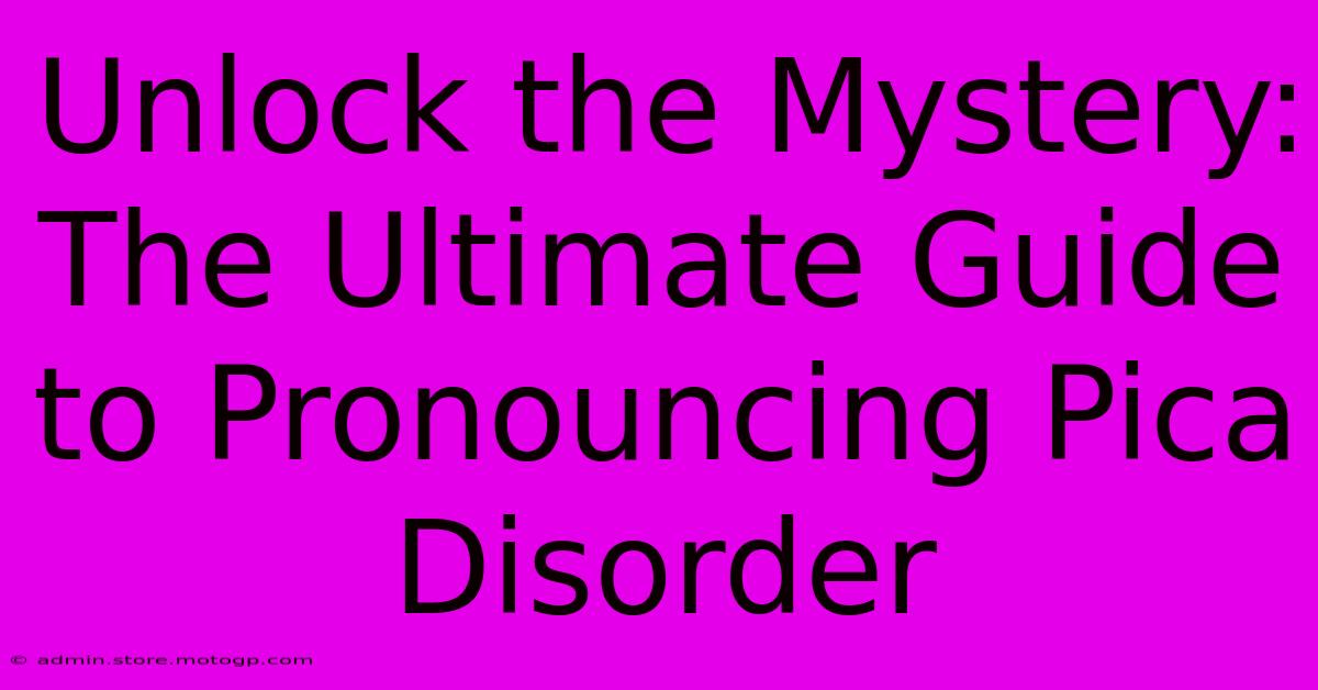 Unlock The Mystery: The Ultimate Guide To Pronouncing Pica Disorder