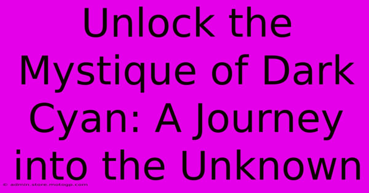 Unlock The Mystique Of Dark Cyan: A Journey Into The Unknown