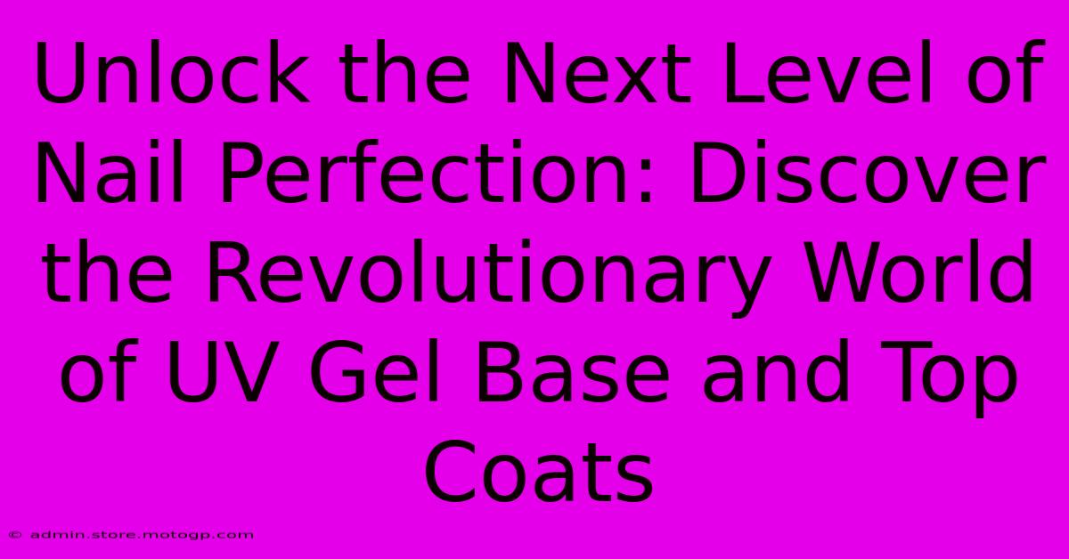 Unlock The Next Level Of Nail Perfection: Discover The Revolutionary World Of UV Gel Base And Top Coats