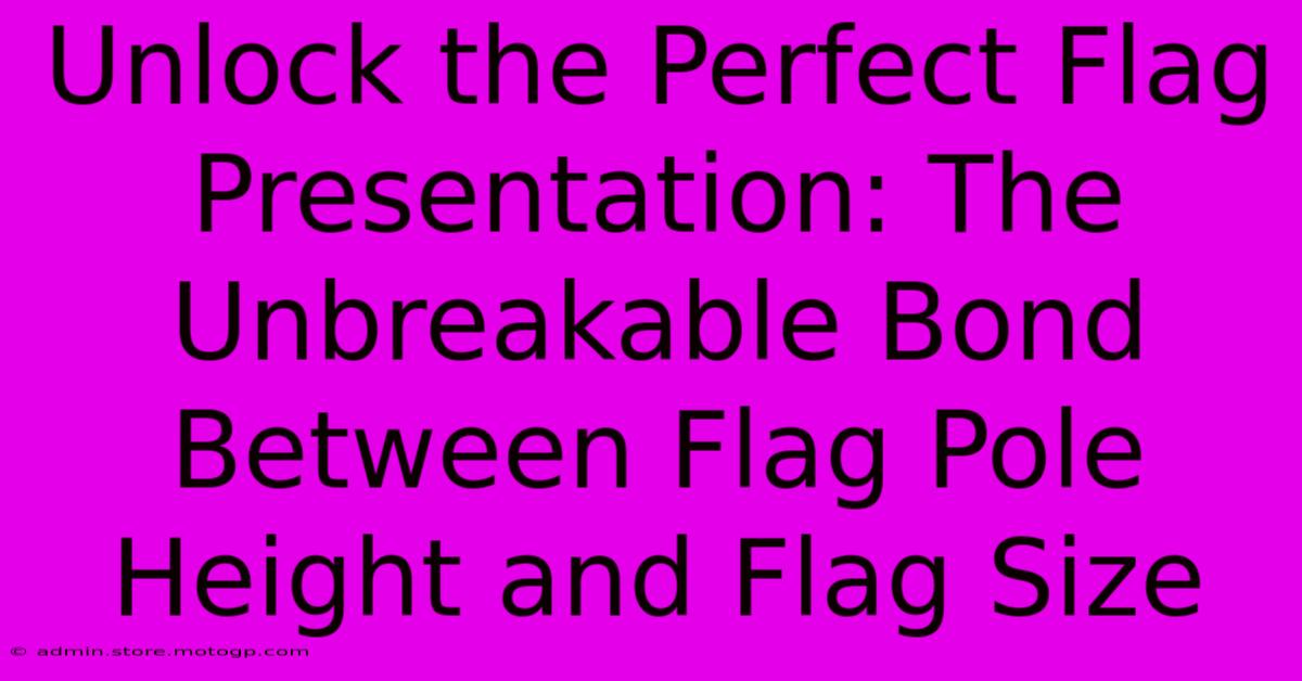 Unlock The Perfect Flag Presentation: The Unbreakable Bond Between Flag Pole Height And Flag Size