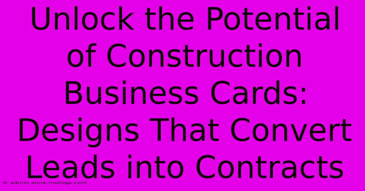 Unlock The Potential Of Construction Business Cards: Designs That Convert Leads Into Contracts