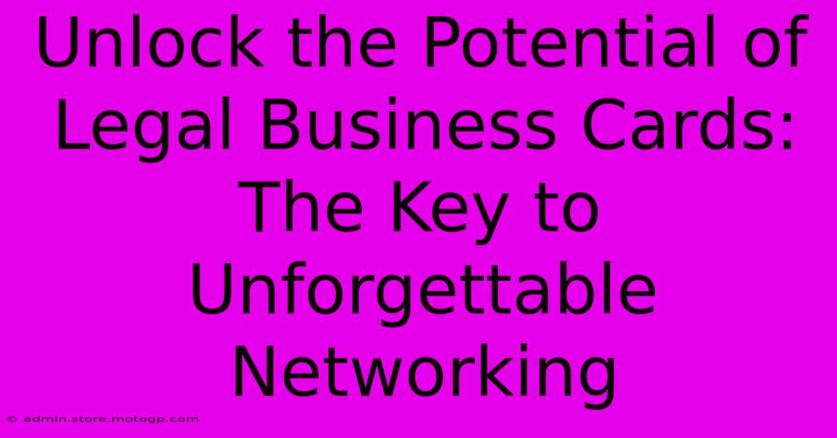 Unlock The Potential Of Legal Business Cards: The Key To Unforgettable Networking