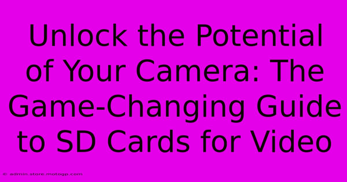 Unlock The Potential Of Your Camera: The Game-Changing Guide To SD Cards For Video