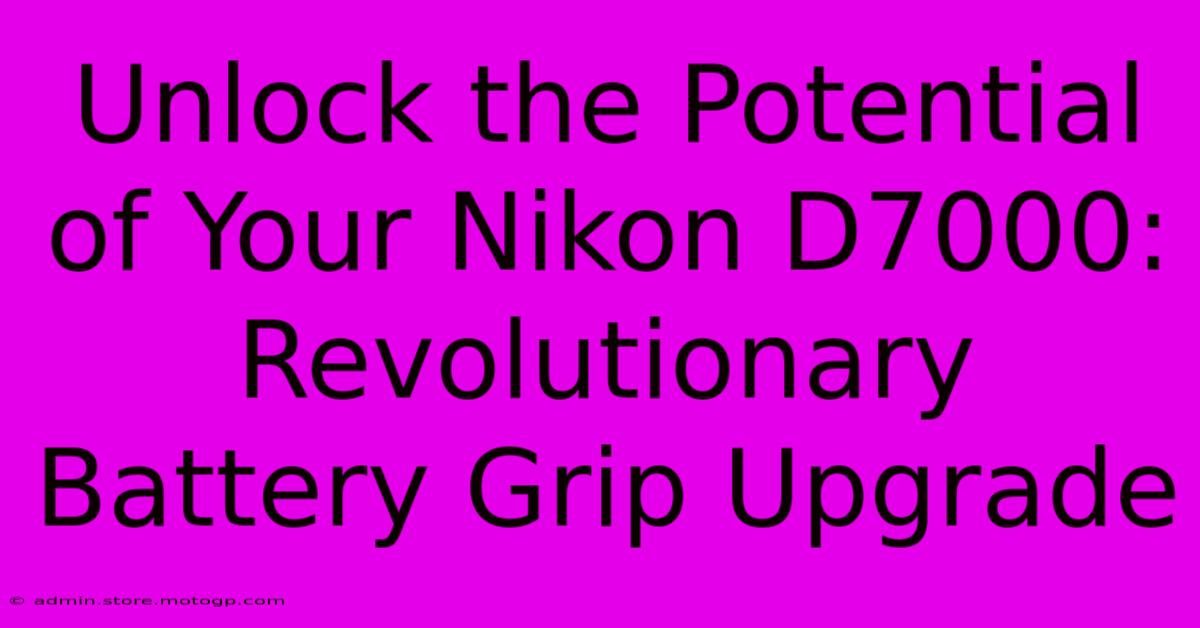 Unlock The Potential Of Your Nikon D7000: Revolutionary Battery Grip Upgrade