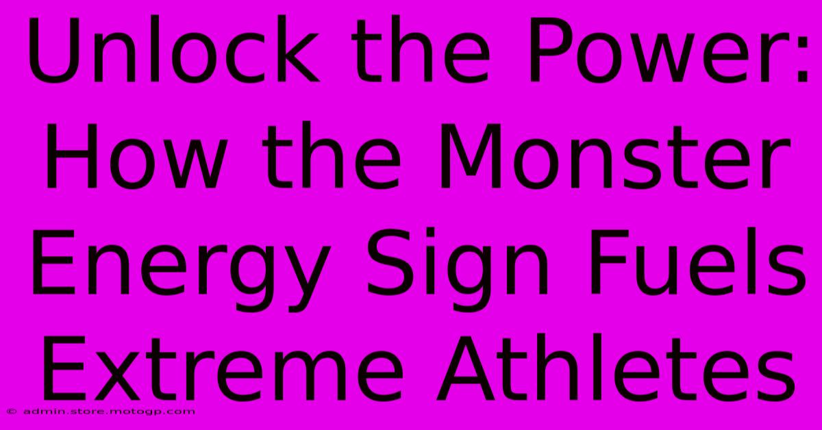 Unlock The Power: How The Monster Energy Sign Fuels Extreme Athletes