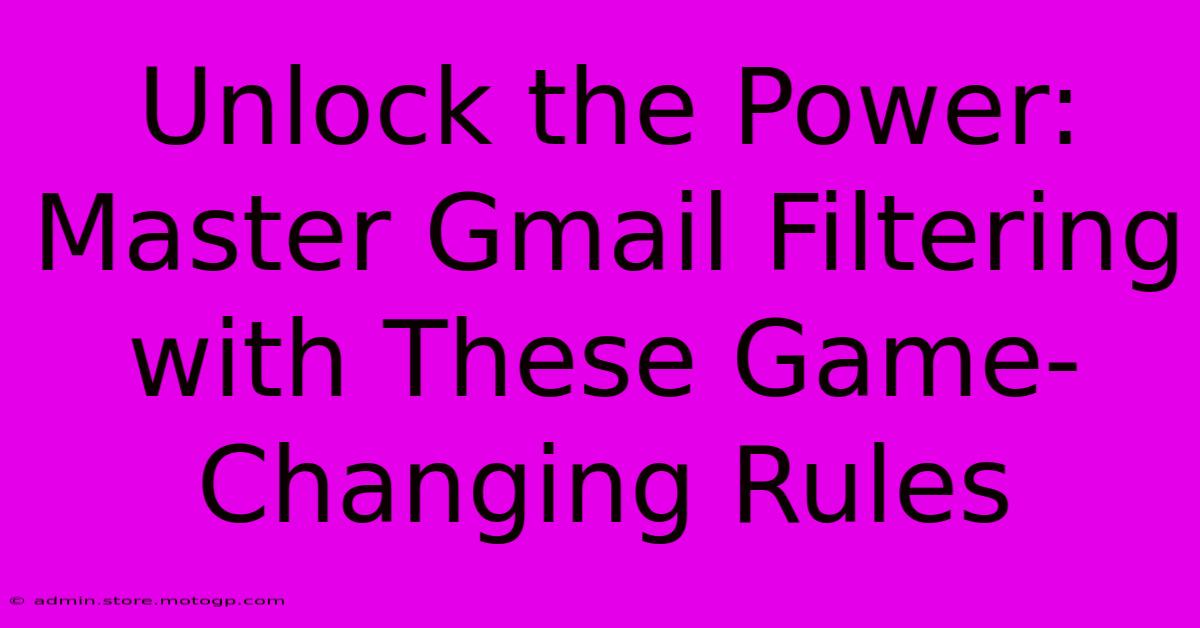 Unlock The Power: Master Gmail Filtering With These Game-Changing Rules