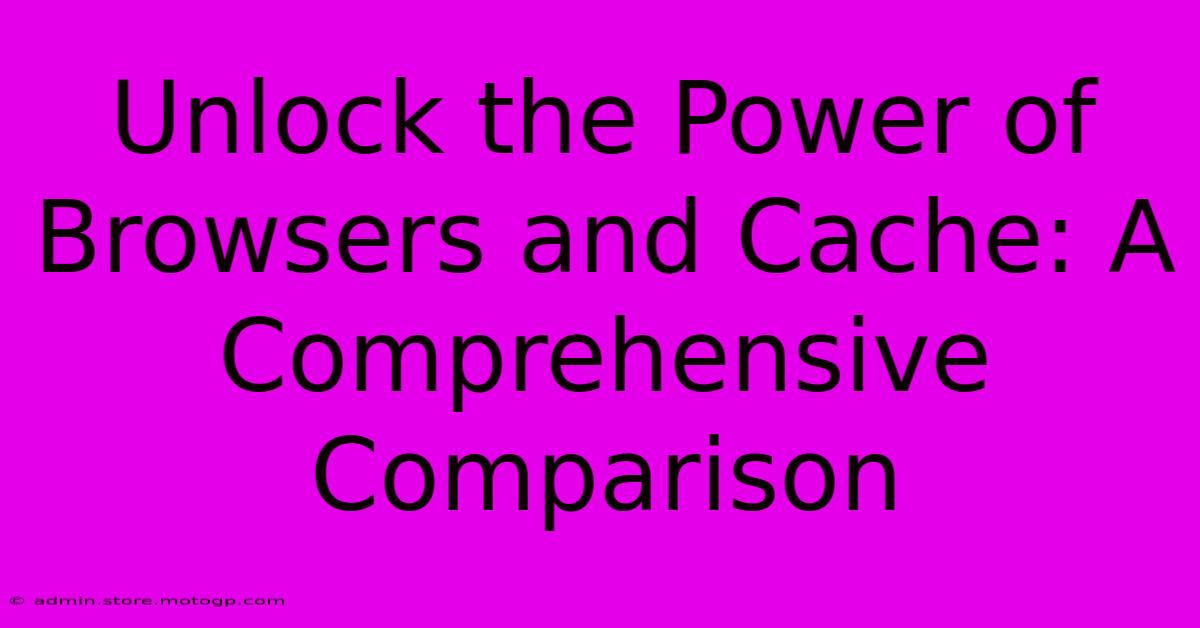 Unlock The Power Of Browsers And Cache: A Comprehensive Comparison