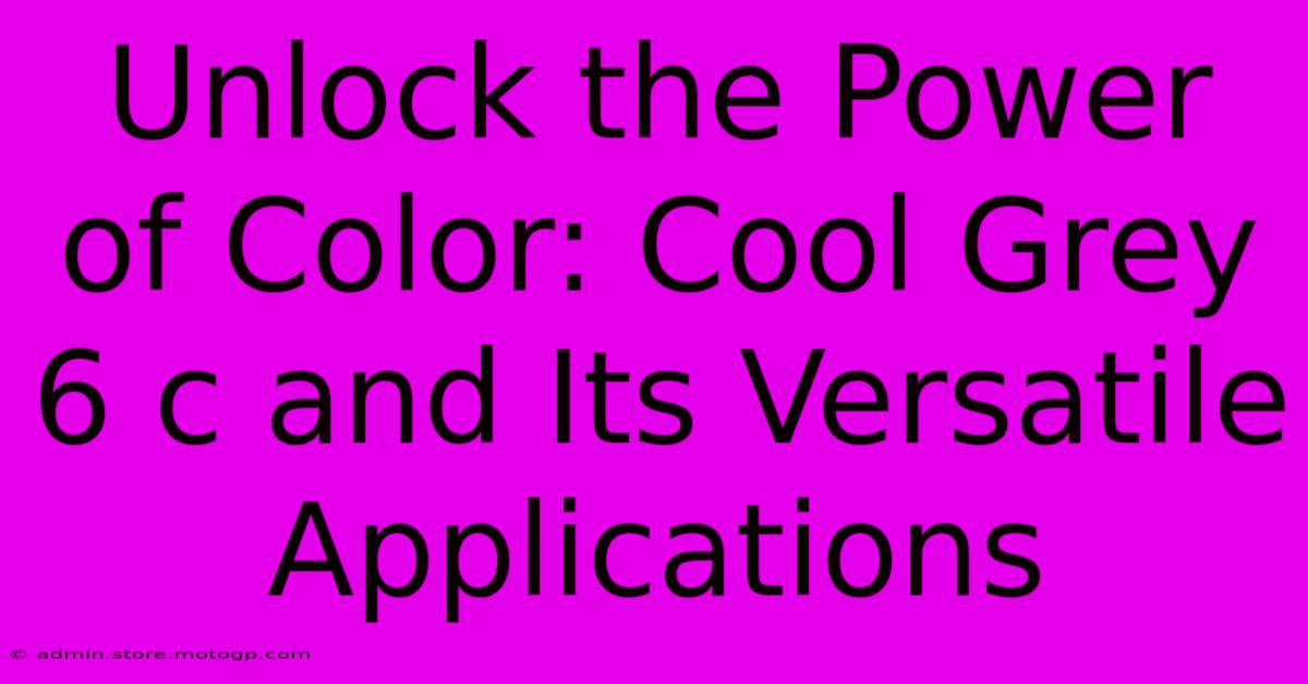 Unlock The Power Of Color: Cool Grey 6 C And Its Versatile Applications