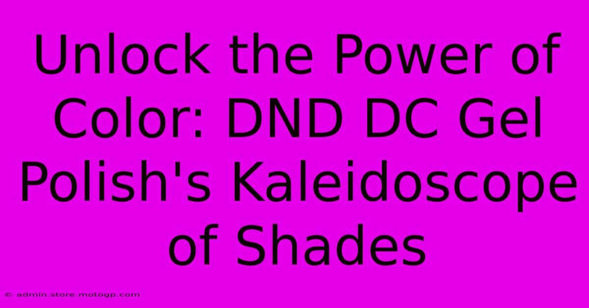 Unlock The Power Of Color: DND DC Gel Polish's Kaleidoscope Of Shades