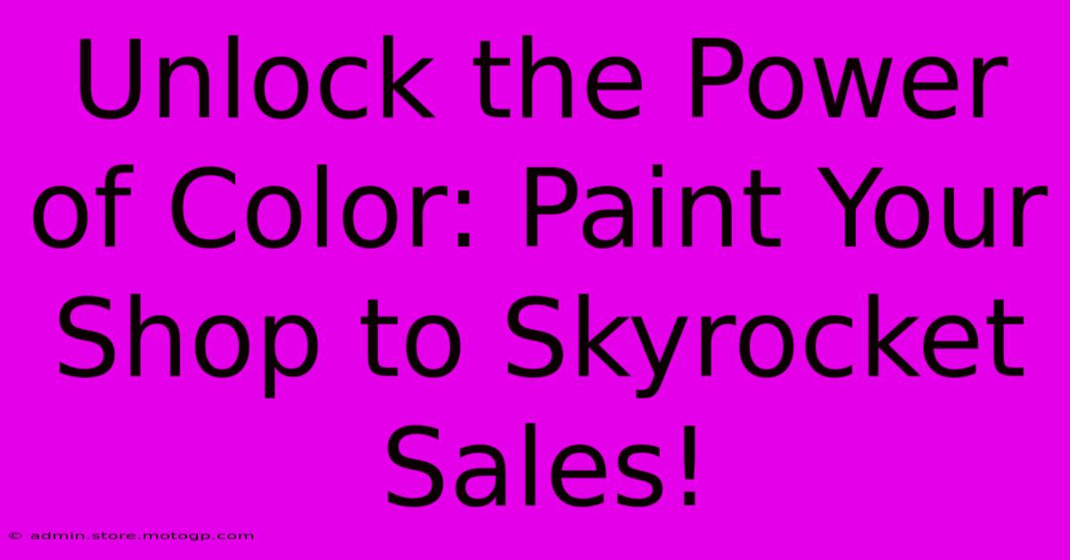 Unlock The Power Of Color: Paint Your Shop To Skyrocket Sales!