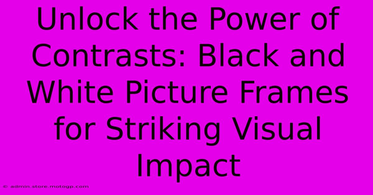 Unlock The Power Of Contrasts: Black And White Picture Frames For Striking Visual Impact