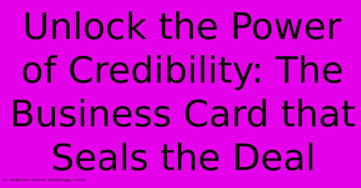 Unlock The Power Of Credibility: The Business Card That Seals The Deal