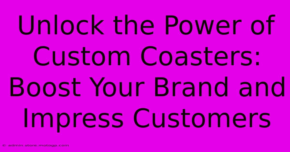 Unlock The Power Of Custom Coasters: Boost Your Brand And Impress Customers