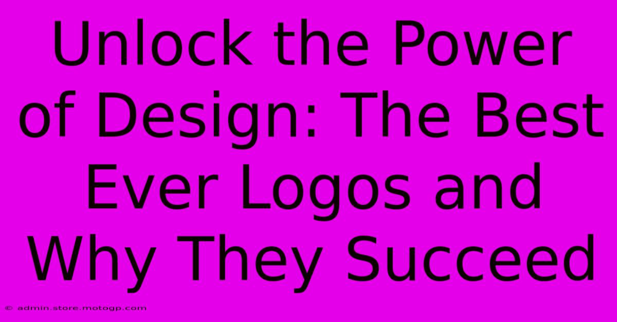 Unlock The Power Of Design: The Best Ever Logos And Why They Succeed