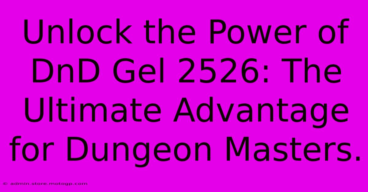 Unlock The Power Of DnD Gel 2526: The Ultimate Advantage For Dungeon Masters.