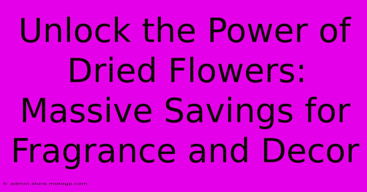 Unlock The Power Of Dried Flowers: Massive Savings For Fragrance And Decor