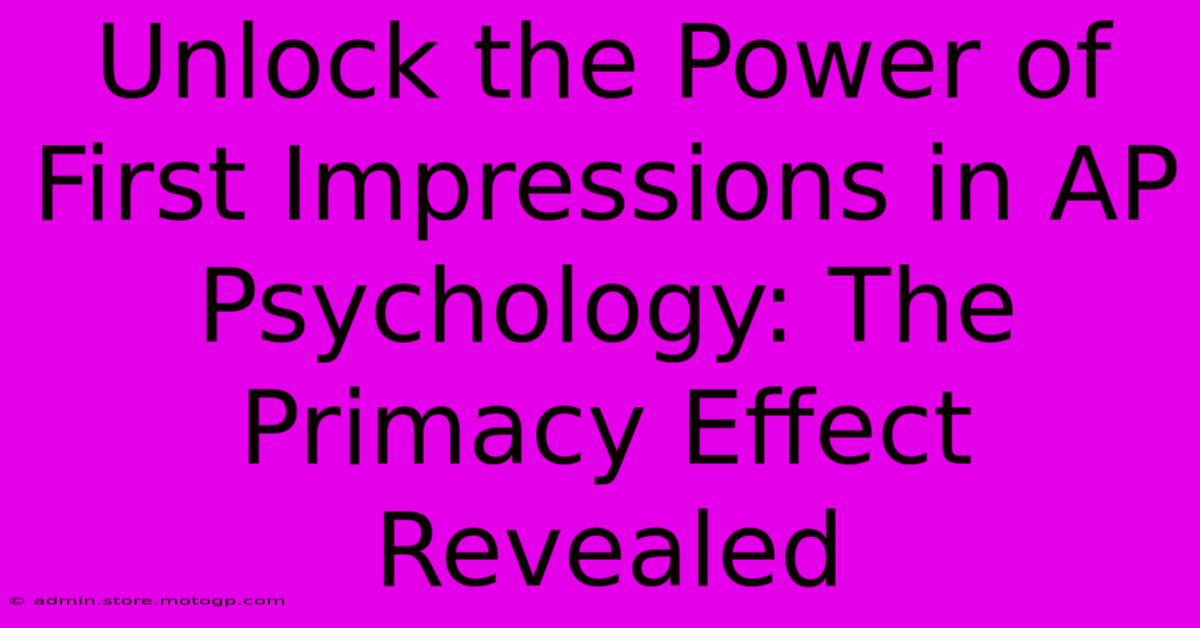 Unlock The Power Of First Impressions In AP Psychology: The Primacy Effect Revealed