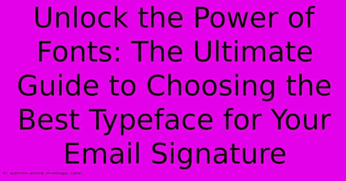 Unlock The Power Of Fonts: The Ultimate Guide To Choosing The Best Typeface For Your Email Signature