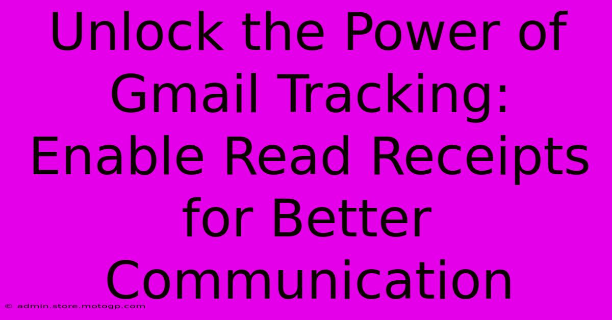 Unlock The Power Of Gmail Tracking: Enable Read Receipts For Better Communication