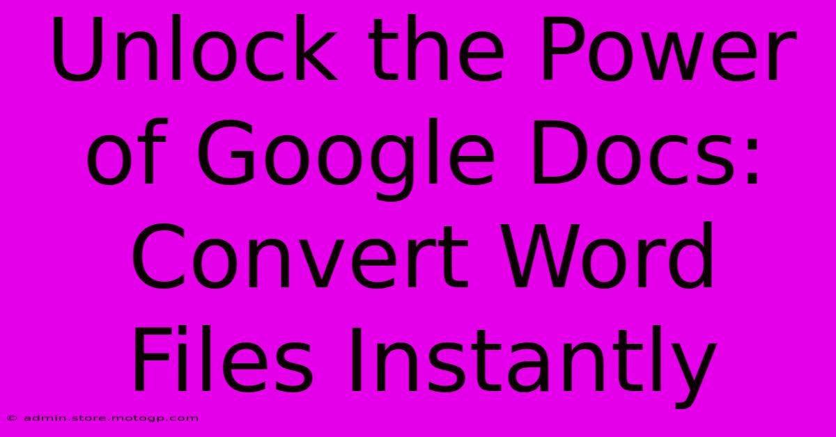 Unlock The Power Of Google Docs: Convert Word Files Instantly