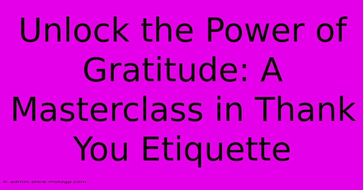 Unlock The Power Of Gratitude: A Masterclass In Thank You Etiquette