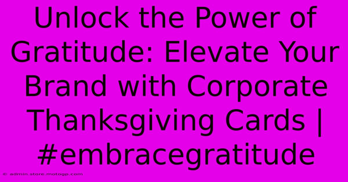 Unlock The Power Of Gratitude: Elevate Your Brand With Corporate Thanksgiving Cards | #embracegratitude