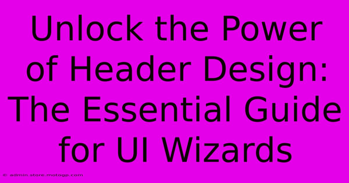 Unlock The Power Of Header Design: The Essential Guide For UI Wizards