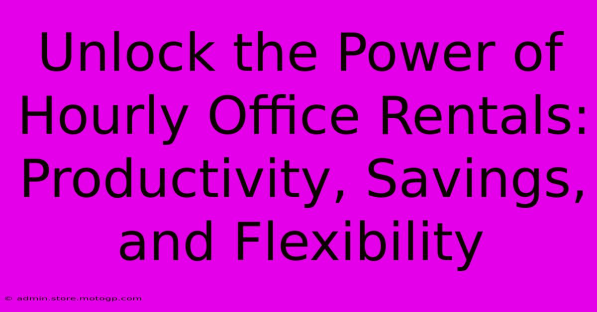 Unlock The Power Of Hourly Office Rentals: Productivity, Savings, And Flexibility