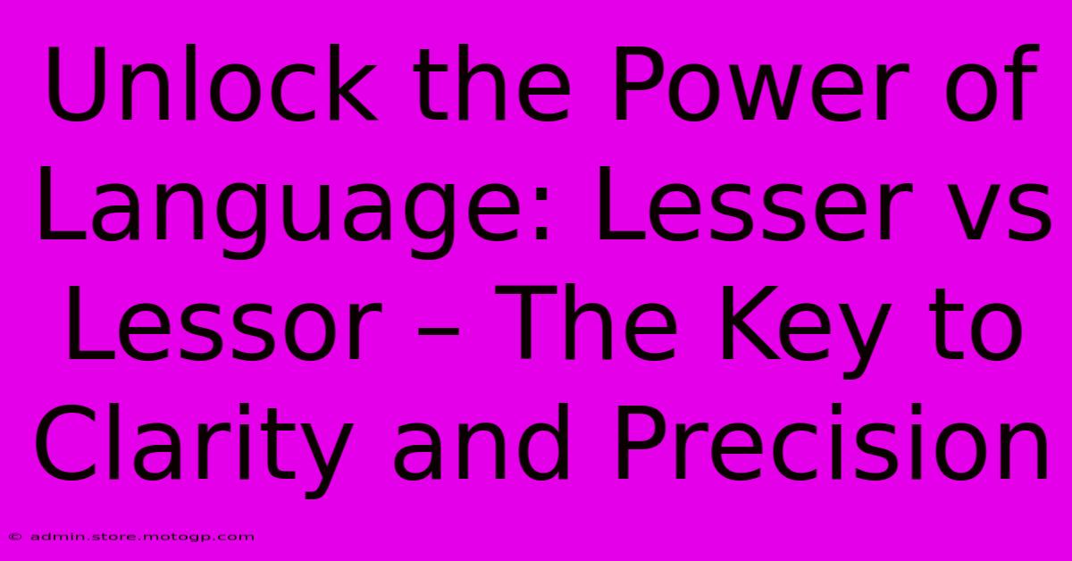 Unlock The Power Of Language: Lesser Vs Lessor – The Key To Clarity And Precision