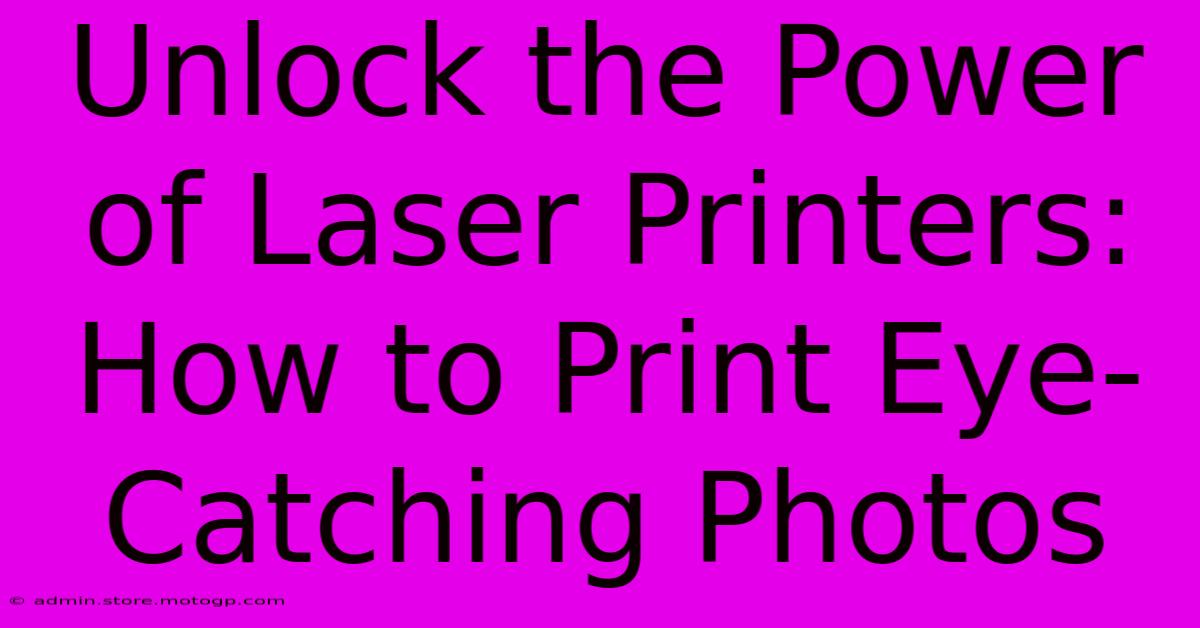 Unlock The Power Of Laser Printers: How To Print Eye-Catching Photos