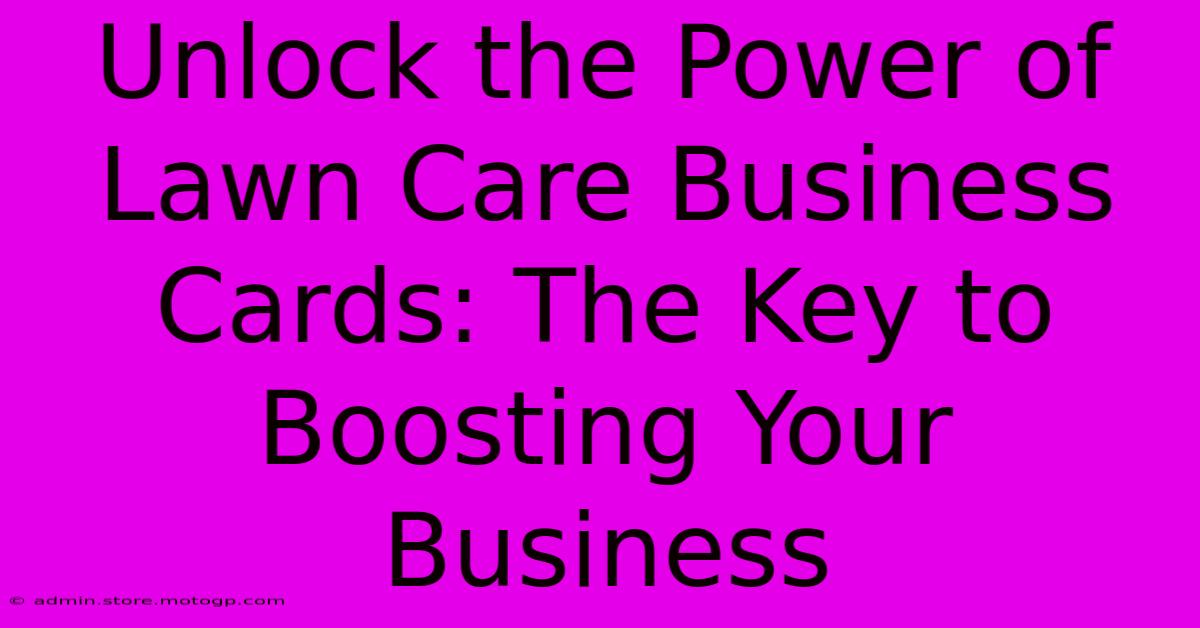 Unlock The Power Of Lawn Care Business Cards: The Key To Boosting Your Business