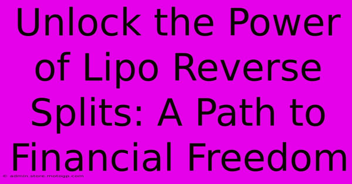 Unlock The Power Of Lipo Reverse Splits: A Path To Financial Freedom