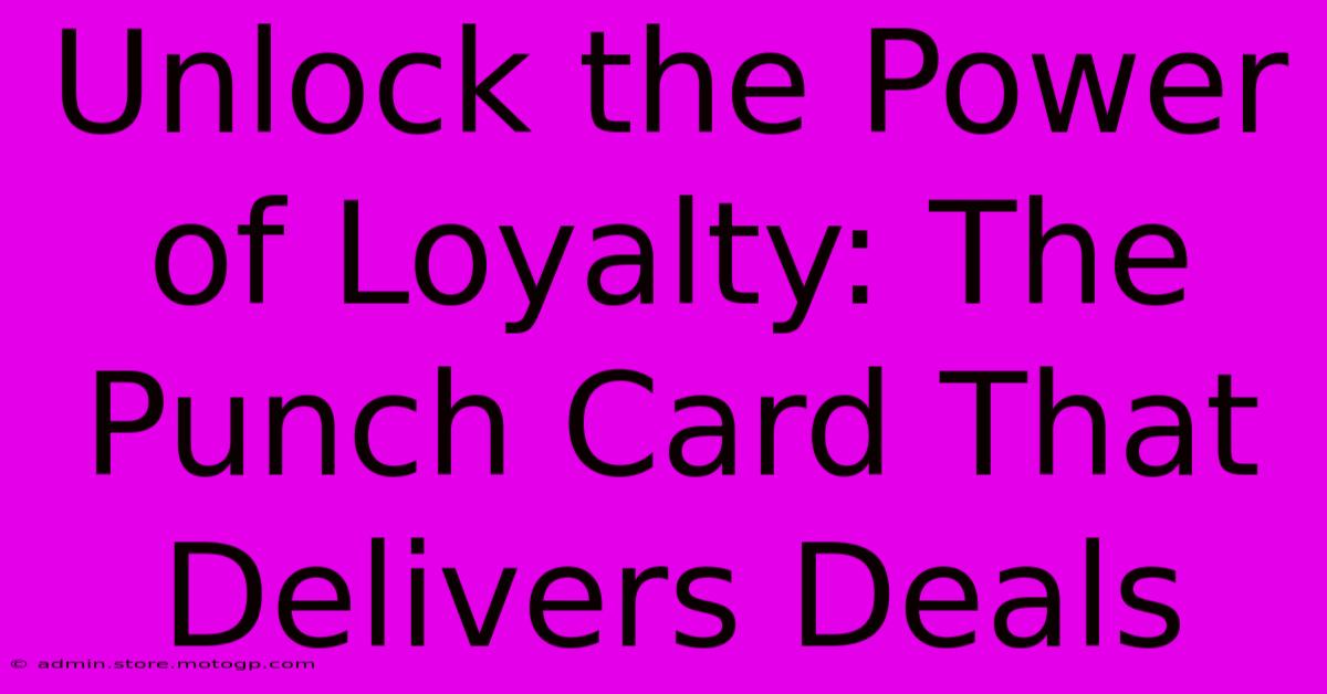 Unlock The Power Of Loyalty: The Punch Card That Delivers Deals