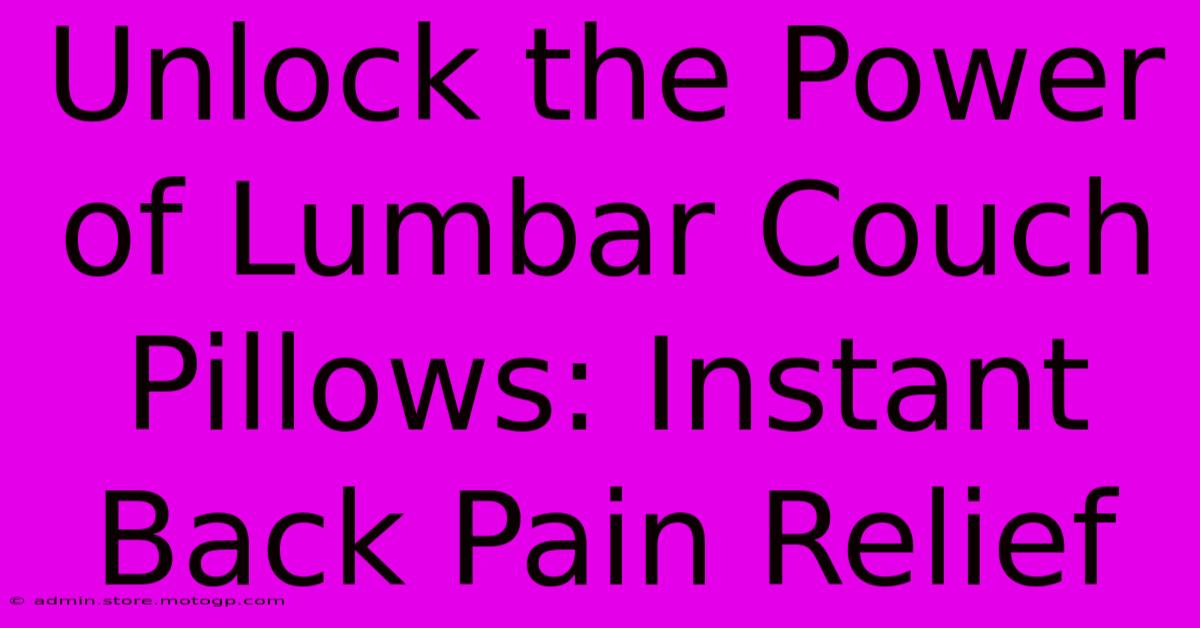 Unlock The Power Of Lumbar Couch Pillows: Instant Back Pain Relief