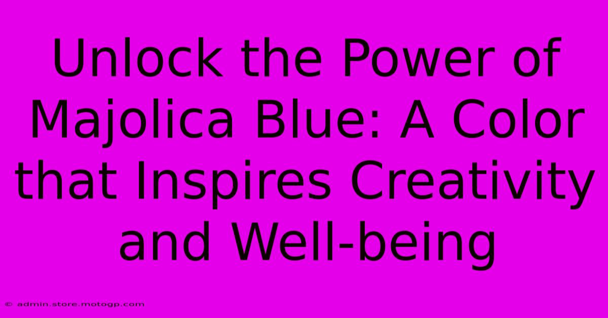 Unlock The Power Of Majolica Blue: A Color That Inspires Creativity And Well-being